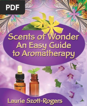 Scents of Wonder: An Easy Guide to Aromatherapy